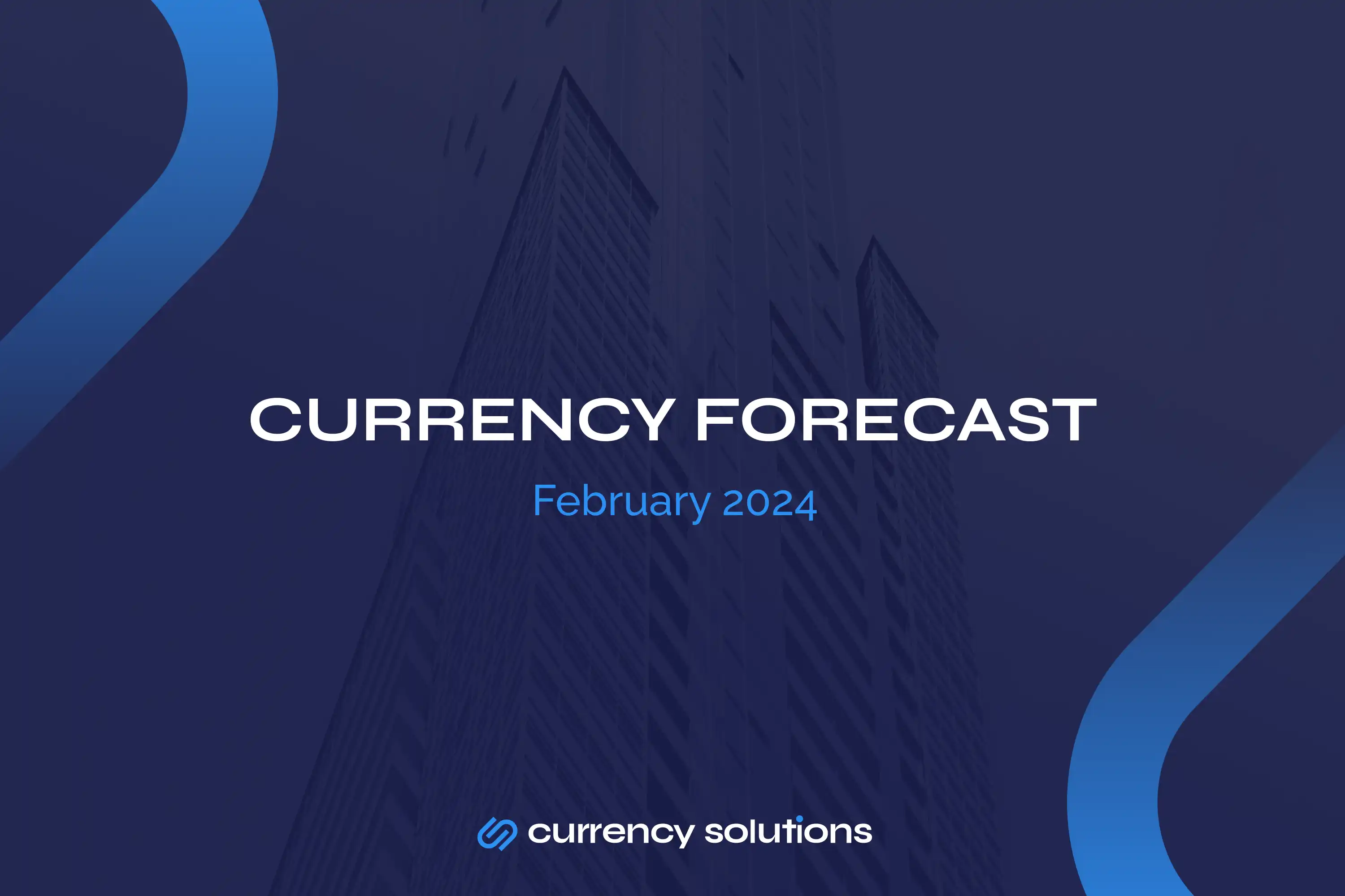 Currency Solutions - February 2024 Currency Forecast